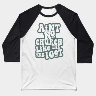 Aint No Church Like The One I Got Baseball T-Shirt